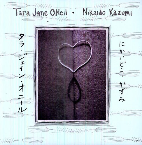 ONEIL,TARA JANE & NIKAIDO KAZUMI - TARA JANE ONEIL AND NIKAIDO KAZUMI - RECORD