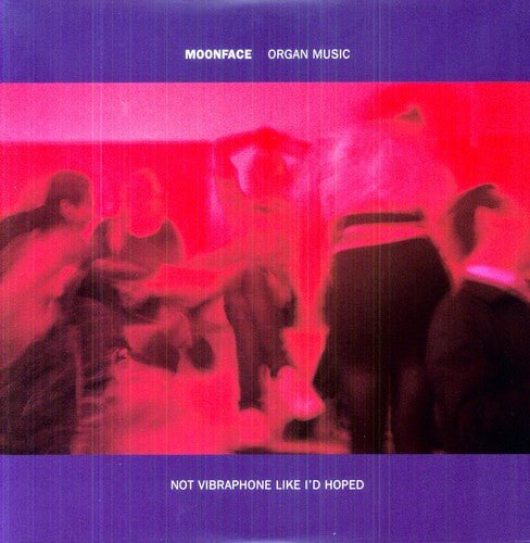 MOONFACE - ORGAN MUSIC NOT VIBRAPHONE LIKE ID HOPED - RECORD