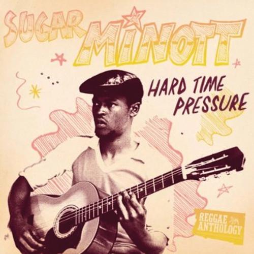 MINOTT,SUGAR - HARD TIME PRESSURE: REGGAE ANTHOLOGY - RECORD