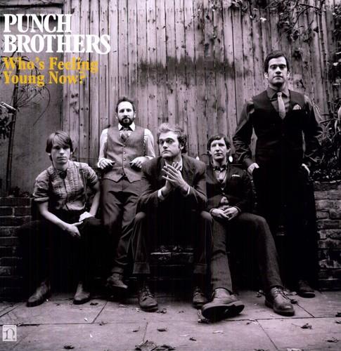 PUNCH BROTHERS - WHO'S FEELING YOUNG NOW - RECORD