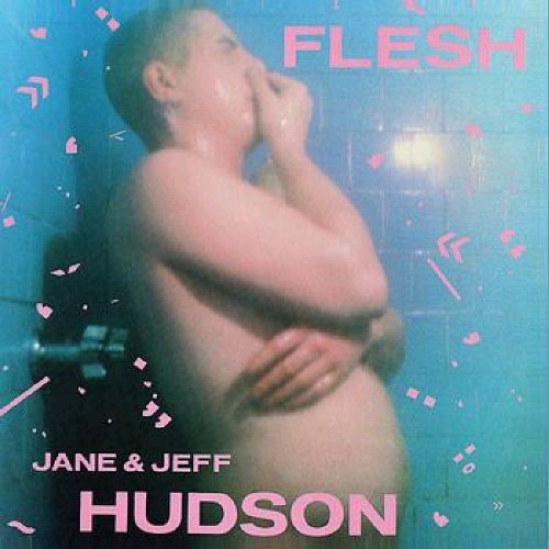 HUDSON,JEFF & JANE - FLESH - RECORD