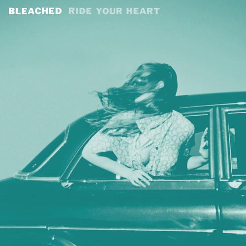 BLEACHED - RIDE YOUR HEART - RECORD