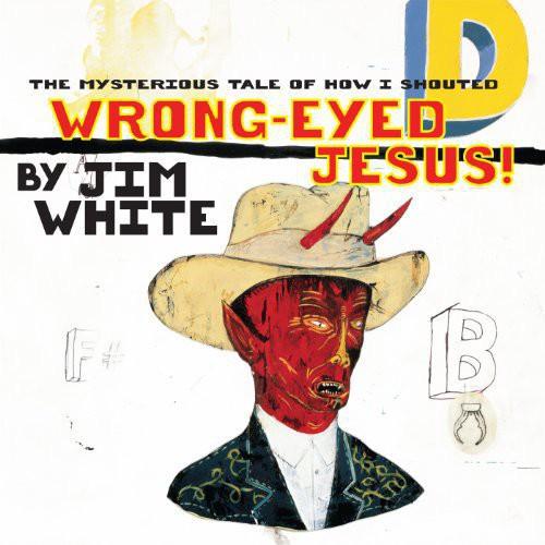 WHITE,JIM - MYSTERIOUS TALE OF HOW I SHOUTED WRONG-EYED JESUS! - RECORD