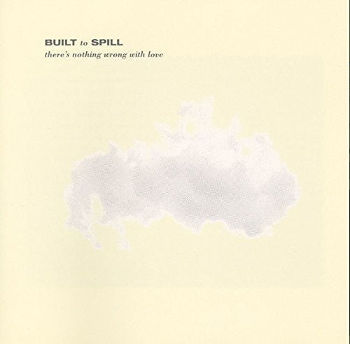 BUILT TO SPILL - THERE'S NOTHING WRONG WITH LOVE - RECORD
