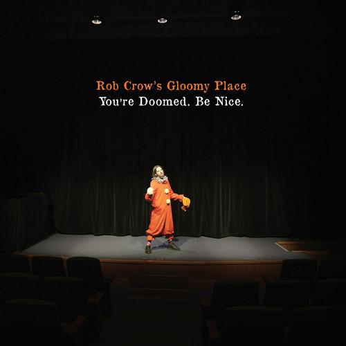 ROB CROW'S GLOOMY PLACE - YOU'RE DOOMED BE NICE - RECORD