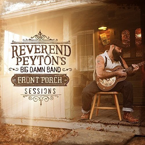 REVEREND PEYTON'S BIG DAMN BAND - FRONT PORCH SESSIONS - RECORD