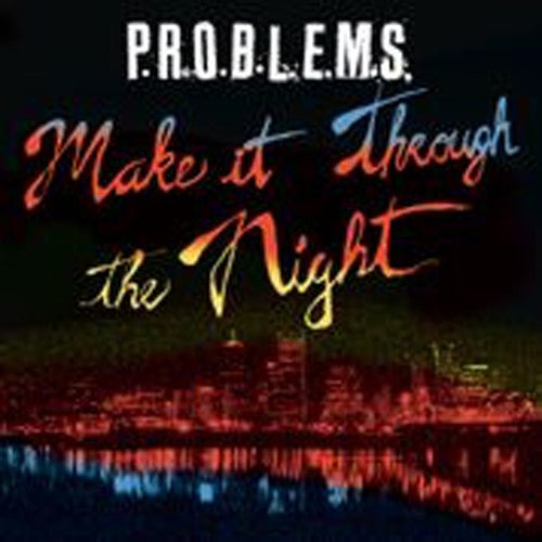 P.R.O.B.L.E.M.S. - MAKE IT THROUGH THE NIGHT - RECORD