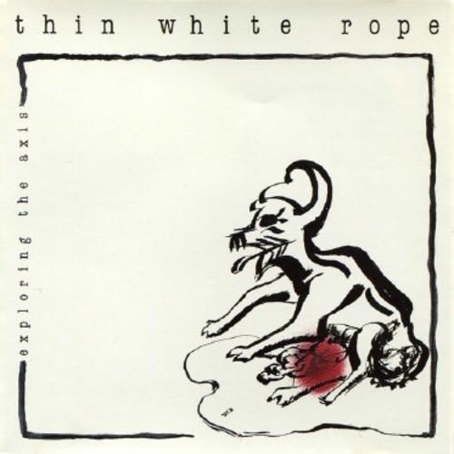 THIN WHITE ROPE - EXPLORING THE AXIS - RECORD