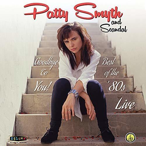 SMYTH,PATTY & SCANDAL - GOODBYE TO YOU BEST OF THE '80S LIVE - RECORD