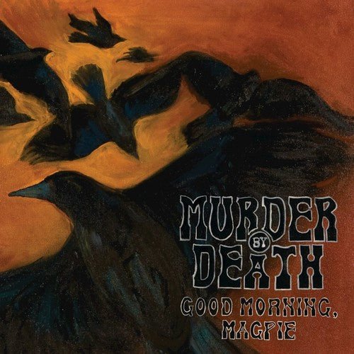 MURDER BY DEATH - GOOD MORNING MAGPIE - RECORD
