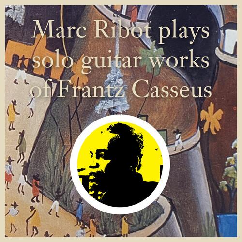 RIBOT,MARC - MARC RIBOT PLAYS SOLO GUITAR WORKS OF FRANTZ - RECORD