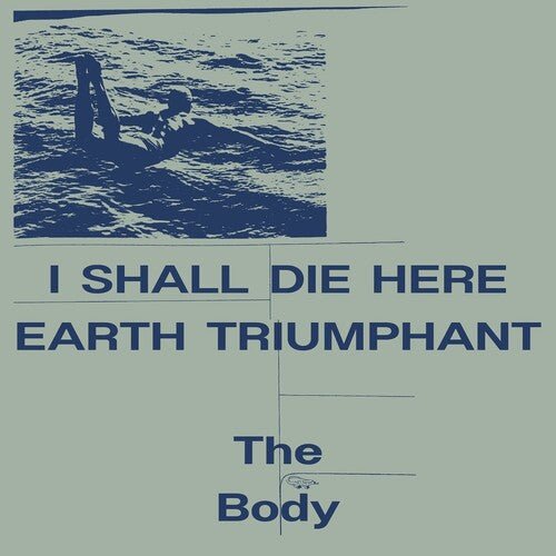 BODY - I SHALL DIE HERE / EARTH TRIUMPHANT - RECORD