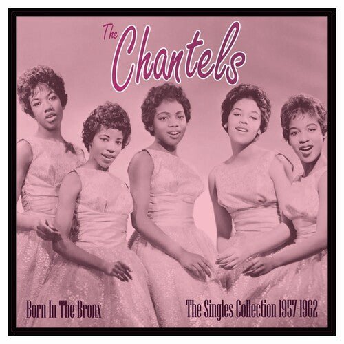 CHANTELS - BORN IN THE BRONX: THE SINGLES 1957-62 - RECORD