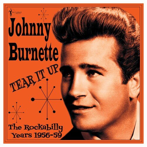 BURNETTE,JOHNNY - TEAR IT UP: THE ROCKABILLY YEARS 1956-59 - RECORD