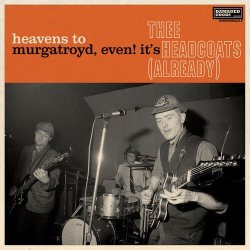 THEE HEADCOATS - HEAVENS TO MURGATROYD, EVEN IT'S THEE HEADCOATS - RECORD
