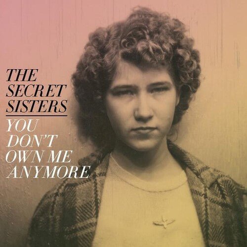 SECRET SISTERS - YOU DON'T OWN ME ANYMORE - RECORD