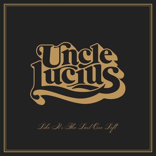 UNCLE LUCIUS - LIKE IT'S THE LAST ONE LEFT - RECORD