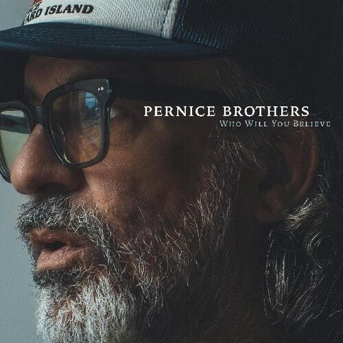 PERNICE BROTHERS - WHO WILL YOU BELIEVE - RECORD