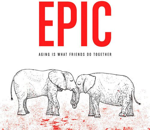 EPIC - AGING IS WHAT FRIENDS DO TOGETHER - RECORD