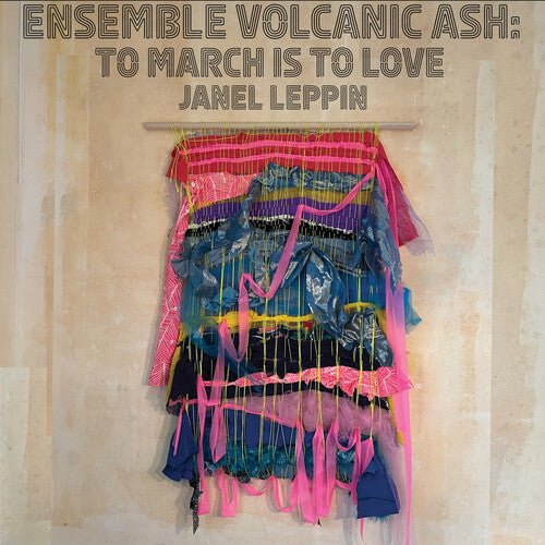 LEPPIN,JANEL - ENSEMBLE VOLCANIC ASH: TO MARCH IS TO LOVE - RECORD