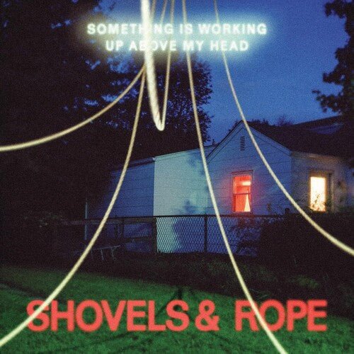 SHOVELS & ROPE - SOMETHING IS WORKING UP ABOVE MY HEAD - RECORD