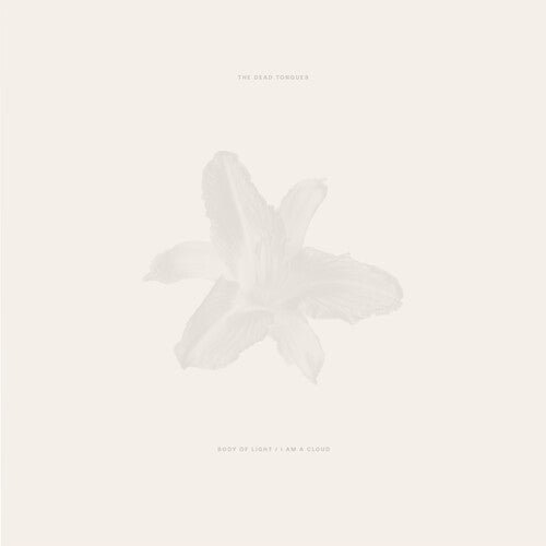 DEAD TONGUES - BODY OF LIGHT / I AM A CLOUD - RECORD