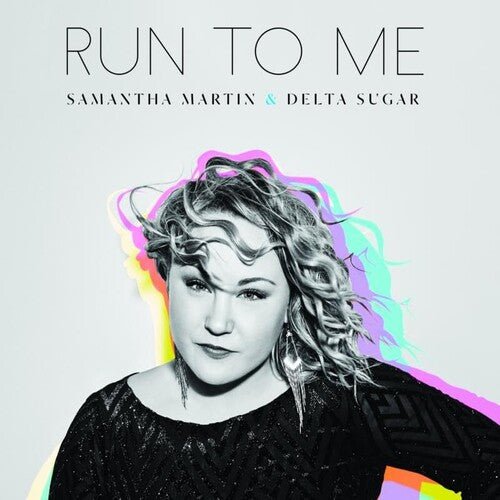 MARTIN,SAMANTHA & DELTA SUGAR - RUN TO ME - RECORD