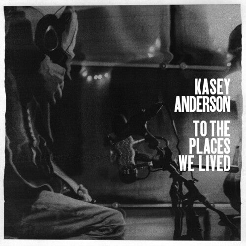 ANDERSON,KASEY - TO THE PLACES WE LIVED - RECORD