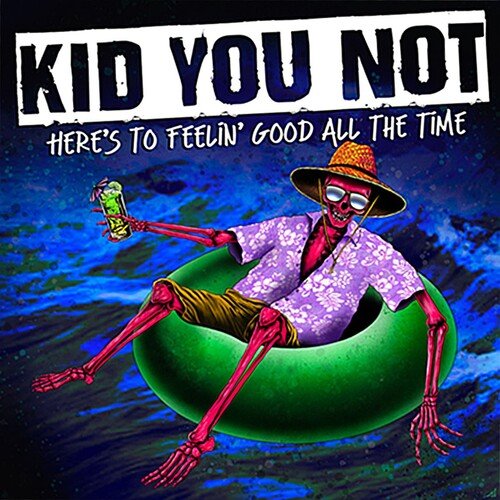 KID YOU NOT - HERE'S TO FEELING GOOD ALL THE TIME - RECORD