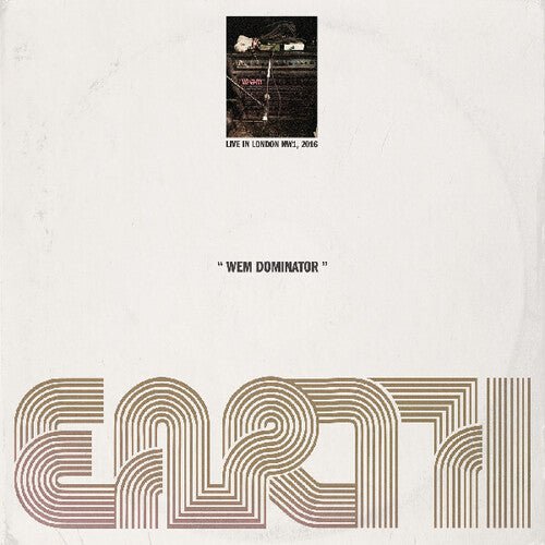EARTH - WEM DOMINATOR (LIVE IN LONDON NW1 2016) - RECORD
