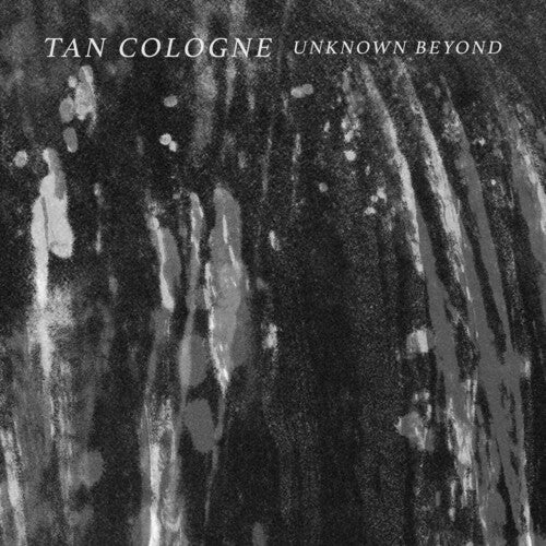 TAN COLOGNE - UNKNOWN BEYOND - RECORD