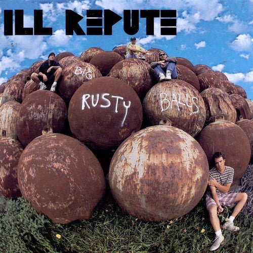 ILL REPUTE - BIG RUSTY BALLS - RECORD