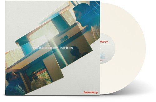 HAVE MERCY - LONELIEST PLACE I'VE EVER BEEN - RECORD