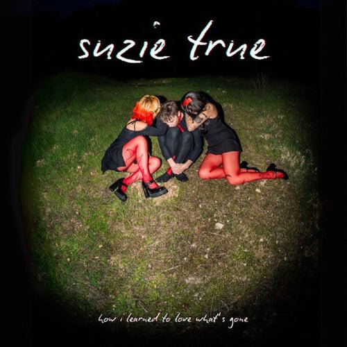 SUZIE TRUE - HOW I LEARNED TO LOVE WHAT'S GONE - RECORD