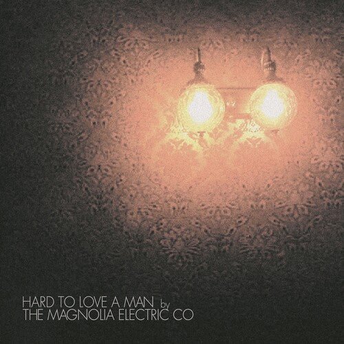 MAGNOLIA ELECTRIC CO. - HARD TO LOVE A MAN - RECORD