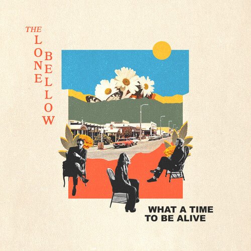 LONE BELLOW - WHAT A TIME TO BE ALIVE - RECORD