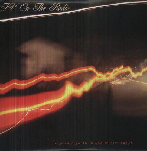 TV ON THE RADIO - DESPERATE YOUTH BLOOD THIRSTY BABES - RECORD
