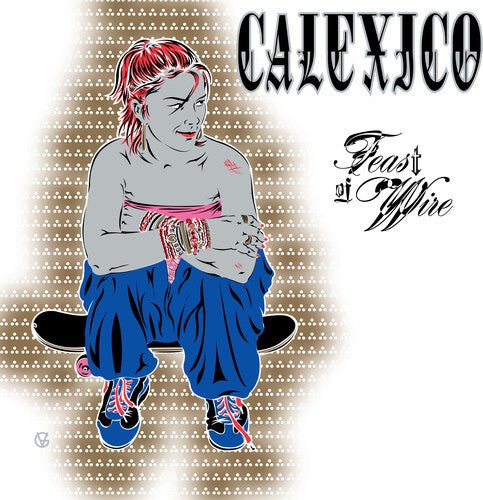 CALEXICO - FEAST OF WIRE (BONUS TRACK VERSION) - RECORD