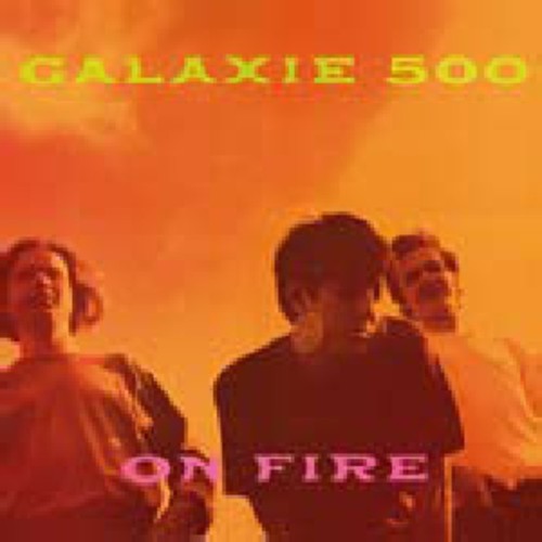 GALAXIE 500 - ON FIRE - RECORD