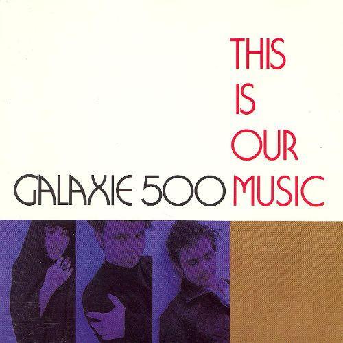 GALAXIE 500 - THIS IS OUR MUSIC - RECORD