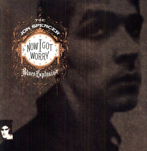 SPENCER,JON BLUES EXPLOSION - NOW I GOT WORRY - RECORD