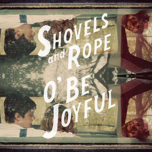 SHOVELS & ROPE - O BE JOYFUL - RECORD