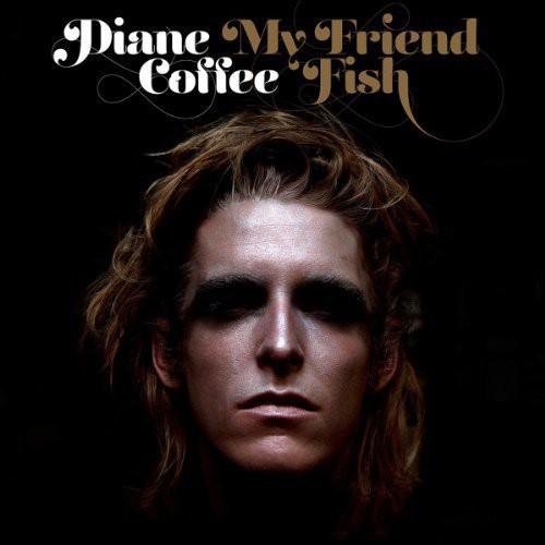 DIANE COFFEE - MY FRIEND FISH - RECORD