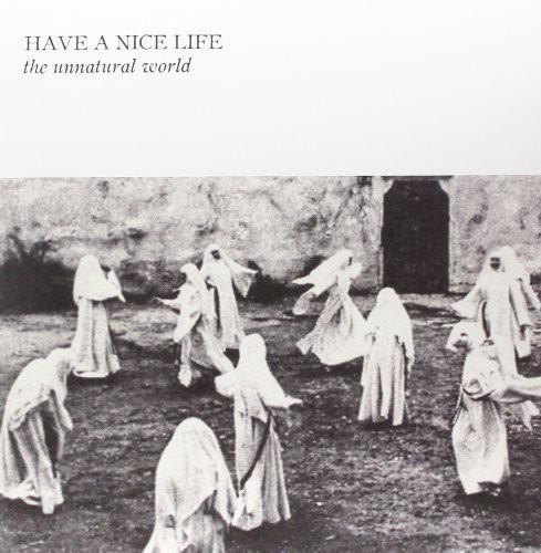 HAVE A NICE LIFE - UNNATURAL WORLD - RECORD