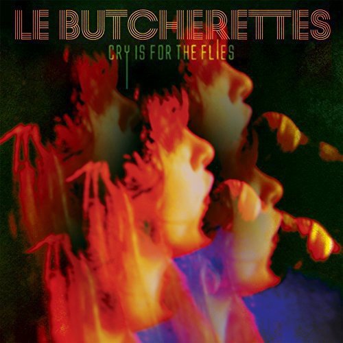 LE BUTCHERETTES - CRY IS FOR THE FLIES - RECORD