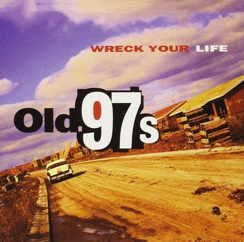 OLD 97'S - WRECK YOUR LIFE - RECORD