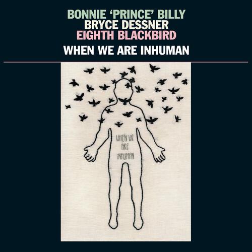 BONNIE PRINCE BILLY / DESSNER,BRYCE - WHEN WE ARE INHUMAN - RECORD