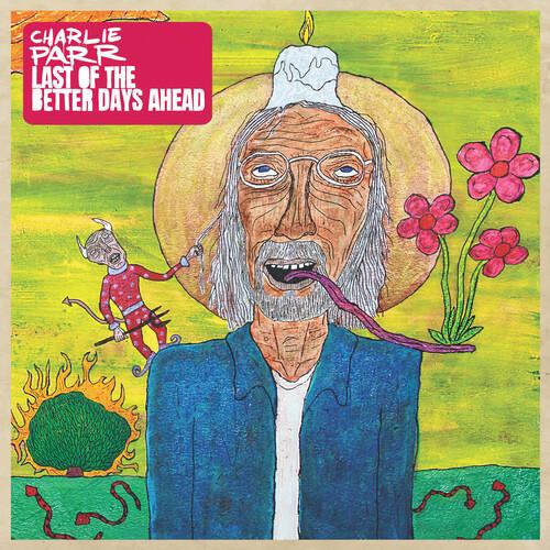 PARR,CHARLIE - LAST OF THE BETTER DAYS AHEAD - RECORD