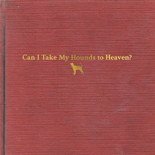 CHILDERS,TYLER - CAN I TAKE MY HOUNDS TO HEAVEN - RECORD