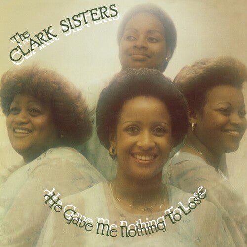 CLARK SISTERS - HE GAVE ME NOTHING TO LOSE - RECORD